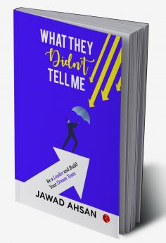 What They Didn’t Tell Me : Be a Leader and Build Your Dream Team