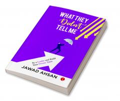 What They Didn’t Tell Me : Be a Leader and Build Your Dream Team