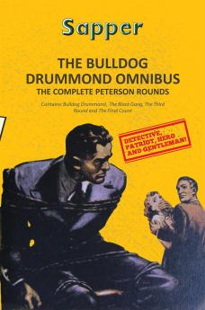 THE BULLDOG DRUMMOND OMNIBUS: THE COMPLETE PETERSON  ROUNDS (4-BOOKS-IN-1)