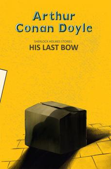 HIS LAST BOW: SOME REMINISCENCES OF SHERLOCK HOLMES