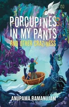 PORCUPINES IN MY PANTS AND OTHER CRAZINESS