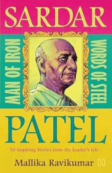 SARDAR PATEL: MAN OF IRON WORDS OF STEEL