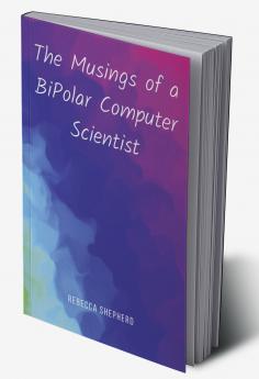 The Musings of a BiPolar Computer Scientist