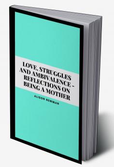 Love Struggles and Ambivalence - Reflections on Being a Mother