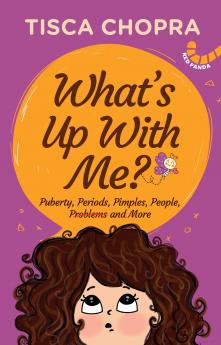 What's Up with Me? Puberty Periods Pimples People Problems and More