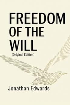 Freedom of the Will (Original Edition): Jonathan Edwards (Jonathan Edwards Books)