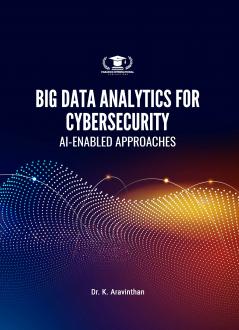 BIG DATA ANALYTICS FOR CYBERSECURITY: AI-ENABLED APPROACHES