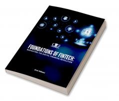 FOUNDATIONS OF FINTECH: NAVIGATING THE DIGITAL FINANCIAL REVOLUTION