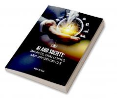 AI AND SOCIETY: IMPACTS CHALLENGES AND OPPORTUNITIES