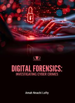 DIGITAL FORENSICS: INVESTIGATING CYBER CRIMES