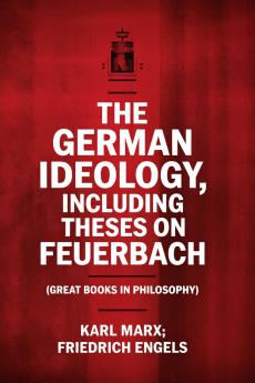 The German Ideology including Theses on Feuerbach (Great Books in Philosophy)
