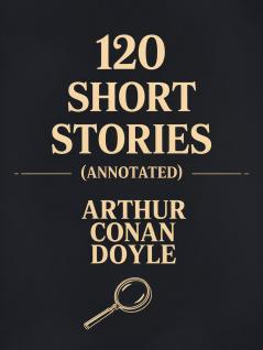 120 Short Stories (Annotated): A Short Stories Collection
