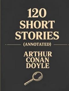 120 Short Stories (Annotated): A Short Stories Collection