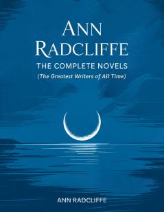 Ann Radcliffe: The Complete Novels (The Greatest Writers of All Time)
