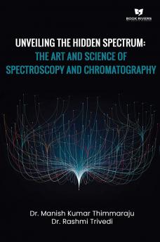 UNVEILING THE HIDDEN SPECTRUM  The Art and Science of Spectroscopy and Chromatography