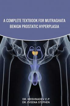 A COMPLETE TEXTBOOK FOR MUTRAGHATA - BENIGN PROSTATIC HYPERPLASIA