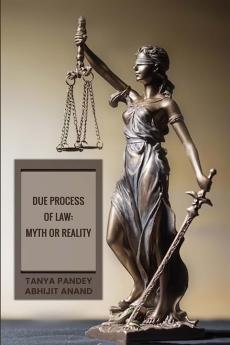 Due Process of Law in India:  Myth or Reality