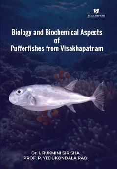 BIOLOGY AND BIOCHEMICAL ASPECTS OF PUFFERFISHES FROM VISAKHAPATNAM
