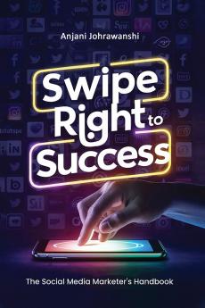 Swipe Right to Success: The Social Media Marketer's Handbook