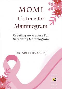 MOM! It’s time for Mammogram: Creating Awareness For Screening Mammogram