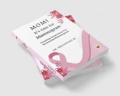 MOM! It’s time for Mammogram: Creating Awareness For Screening Mammogram