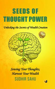 Seeds of Thought Power: Unlocking the Secrets of Wealth Creation