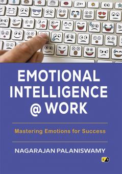 Emotional Intelligence @ Work : Mastering Emotions For Success