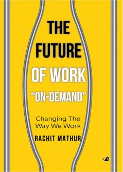 THE FUTURE OF WORK '' ON-DEMAND'' : Changing The Way We Work