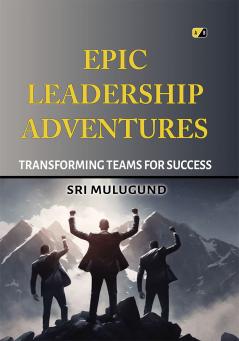 EPIC LEADERSHIP ADVENTURES: Transforming Team For Success