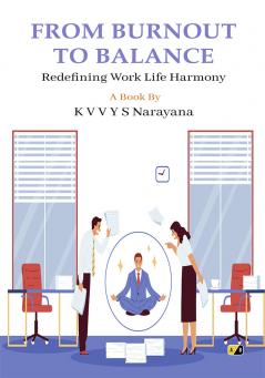 FROM BURNOUT TO BALANCE: Redefining Work Life Harmony