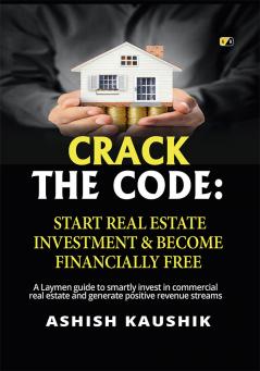 CRACK THE CODE: START REAL ESTATE INVESTMENT & BECOME FINANCIALLY FREE