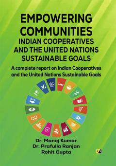 EMPOWERING COMMUNITIES: INDIAN COOPERATIVES AND THE UNITED NATIONS SUSTAINABLE GOALS