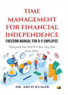 TIME MANAGEMENT FOR FINANCIAL INDEPENDENCE: Freedom Manual For 9-5 Employee