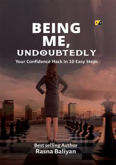 BEING ME Undoubtedly : Your Confidence Hack In 10 Easy Steps