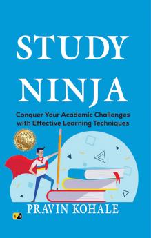 STUDY NINJA: Conquer Your Academic Challenges with Effective Learning Techniques