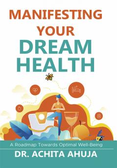 Manifesting Your Dream Health: A Roadmap Towards Optimal Well-Being