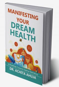 Manifesting Your Dream Health: A Roadmap Towards Optimal Well-Being
