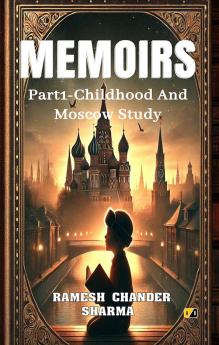MEMOIRS: Part 1 - Childhood And Moscow Study
