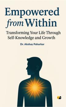 Empowered From Within: Transforming your Life Through Self-Knowledge And Growth