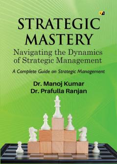 STRATEGIC MASTERY: Navigating the Dynamics of Strategic Management