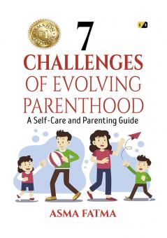 7 Challenges of Evolving Parenthood: A Self-Care and Parenting Guide