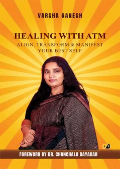 Healing with ATM: Align Transform & Manifest Your Best Self