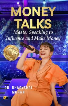 MONEY TALKS: Master Speaking to Influence any Make Money