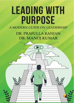 LEADING WITH PURPOSE: A MODERN GUIDE ON LEADERSHIP