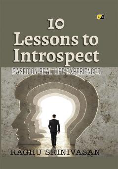10 Lesson to Introspect: Based On Real Life Experiences