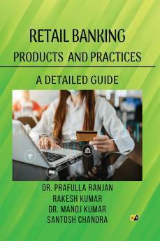 RETAIL BANKING: Products And Practices A Detailed Guide