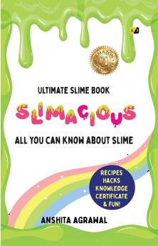 Ultimate Slime Book Slimacious : All You Can Know About Slime