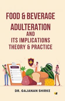 Food & Beverage Adulteration And Its Implications Theory & Practice