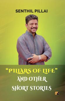 “PILLARS OF LIFE” AND OTHER  SHORT STORIES