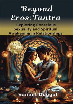 'Beyond Eros: Tantra Exploring Conscious Sexuality and Spiritual Awakening in Relationships.'